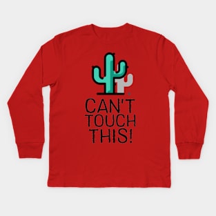 Can't Touch This - Cactus Kids Long Sleeve T-Shirt